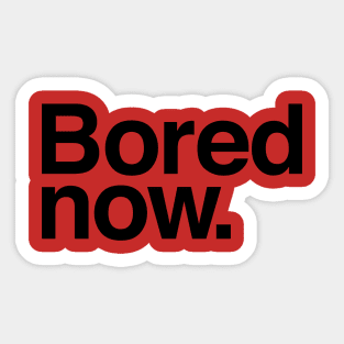 Bored Now Sticker